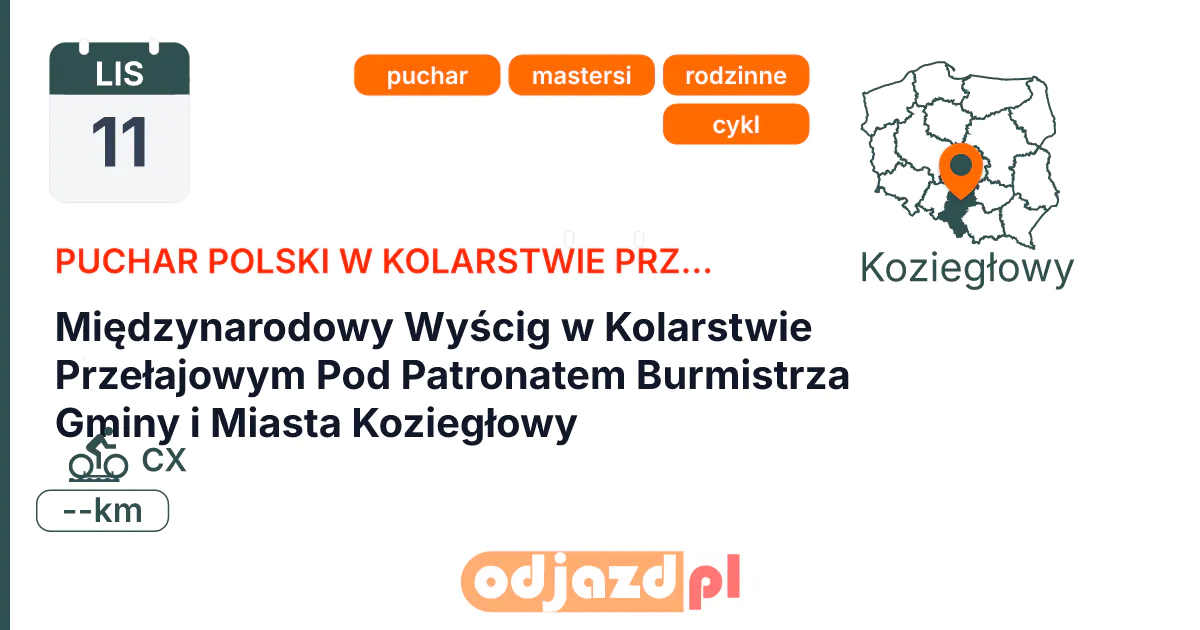 Międzynarodowy Wyścig w Kolarstwie Przełajowym Pod Patronatem Burmistrza Gminy i Miasta Koziegłowy — Rower · CX, 11 listopada 2026, Koziegłowy