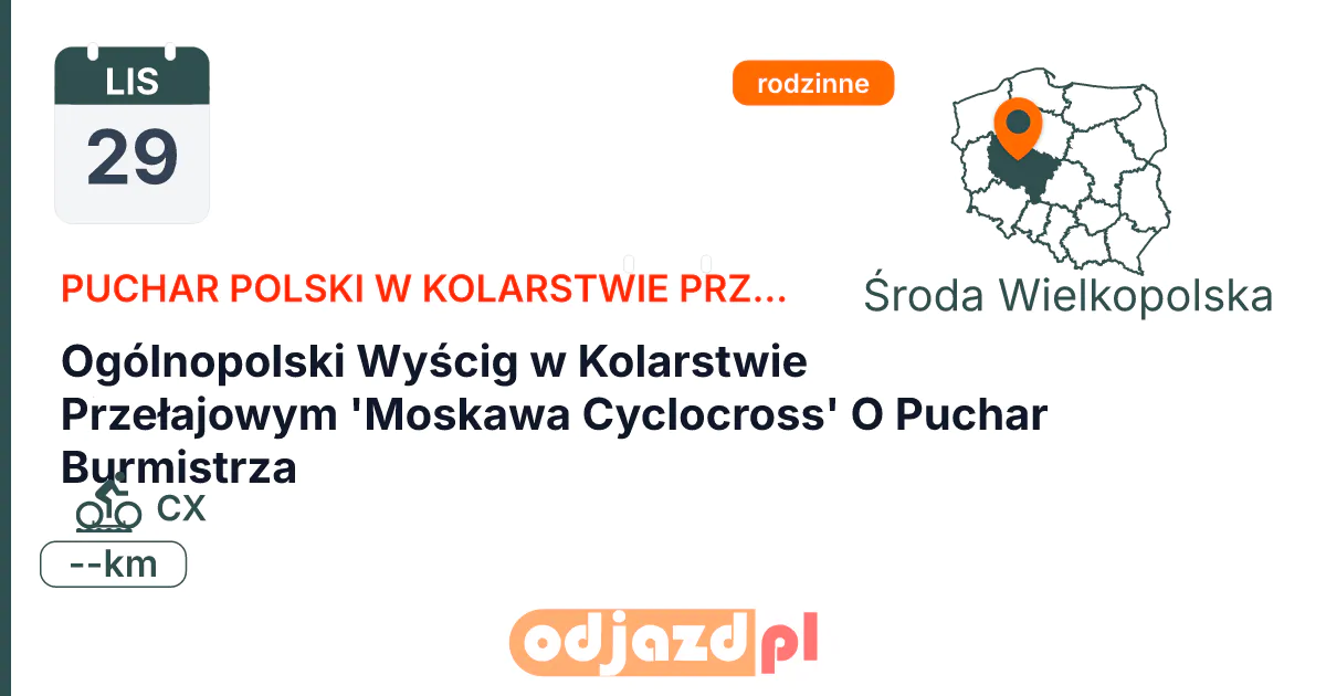 Ogólnopolski Wyścig w Kolarstwie Przełajowym 'Moskawa Cyclocross' O Puchar Burmistrza — Rower · CX, 29 listopada 2026, Środa Wielkopolska