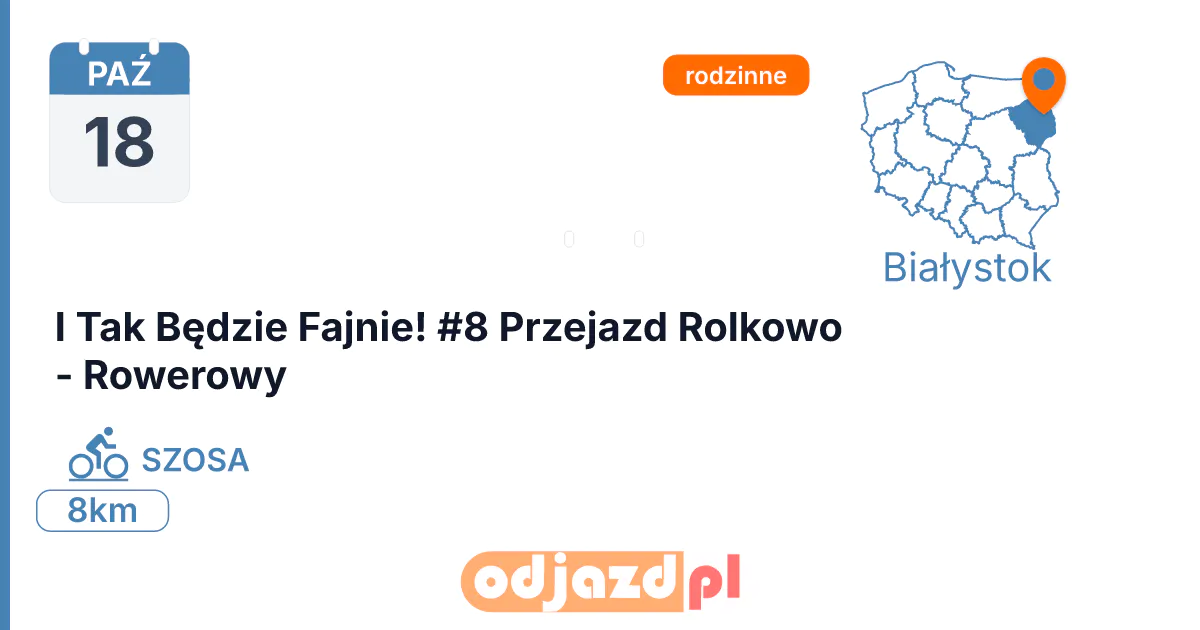 I Tak Będzie Fajnie! #8 Przejazd Rolkowo - Rowerowy — Rower · SZOSA, 18 października 2026, Białystok