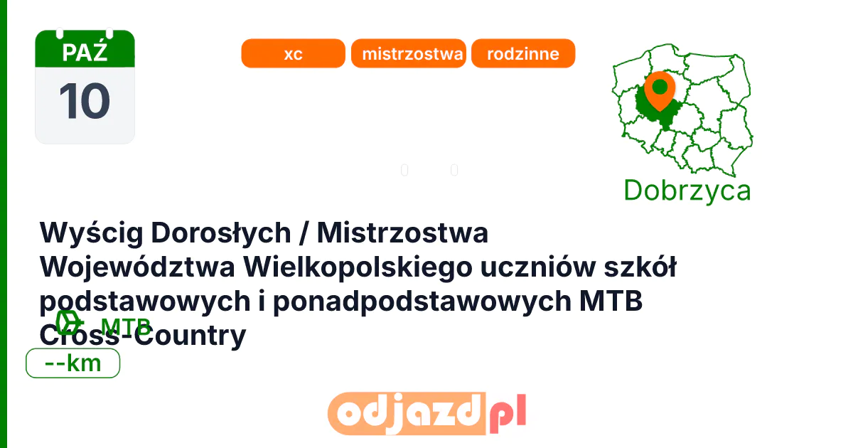 Wyścig Dorosłych / Mistrzostwa Województwa Wielkopolskiego uczniów szkół podstawowych i ponadpodstawowych MTB Cross-Country — Rower · MTB, 10 października 2026, Dobrzyca