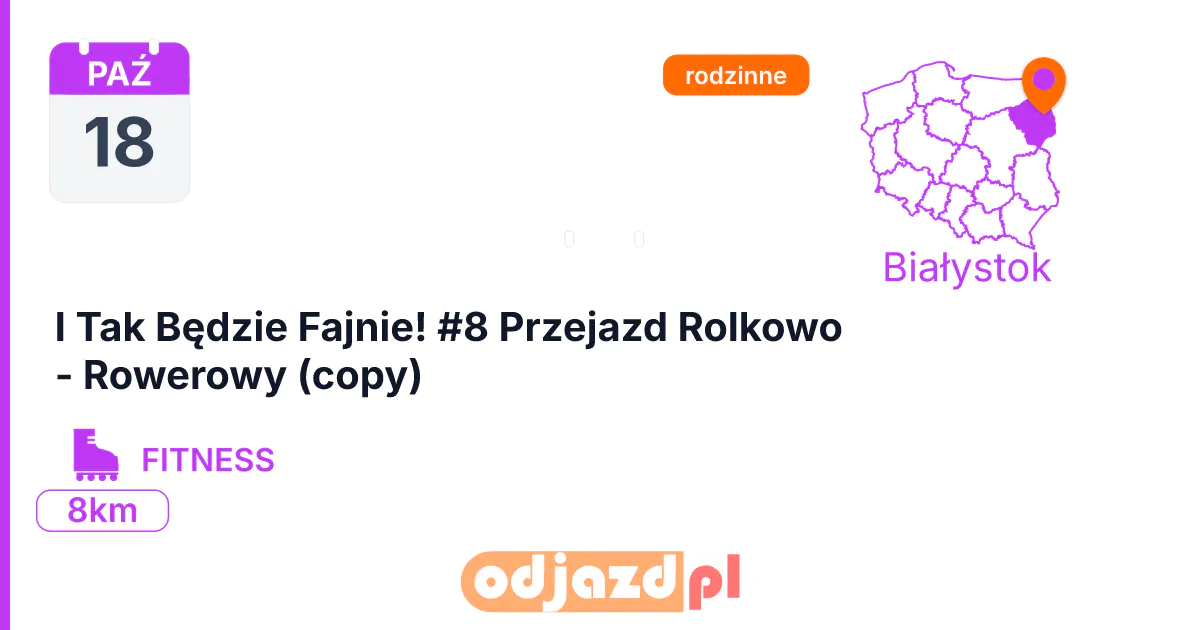 I Tak Będzie Fajnie! #8 Przejazd Rolkowo - Rowerowy (copy) — Rolki · SZOSA, 18 października 2026, Białystok