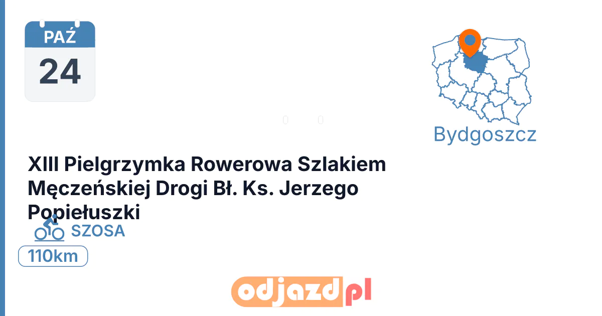 XIII Pielgrzymka Rowerowa Szlakiem Męczeńskiej Drogi Bł. Ks. Jerzego Popiełuszki — Rower · SZOSA, 24 października 2026, Bydgoszcz