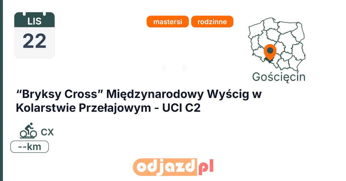 “Bryksy Cross” Międzynarodowy Wyścig w Kolarstwie Przełajowym - UCI C2 — Rower · CX, 22 listopada 2026, Gościęcin